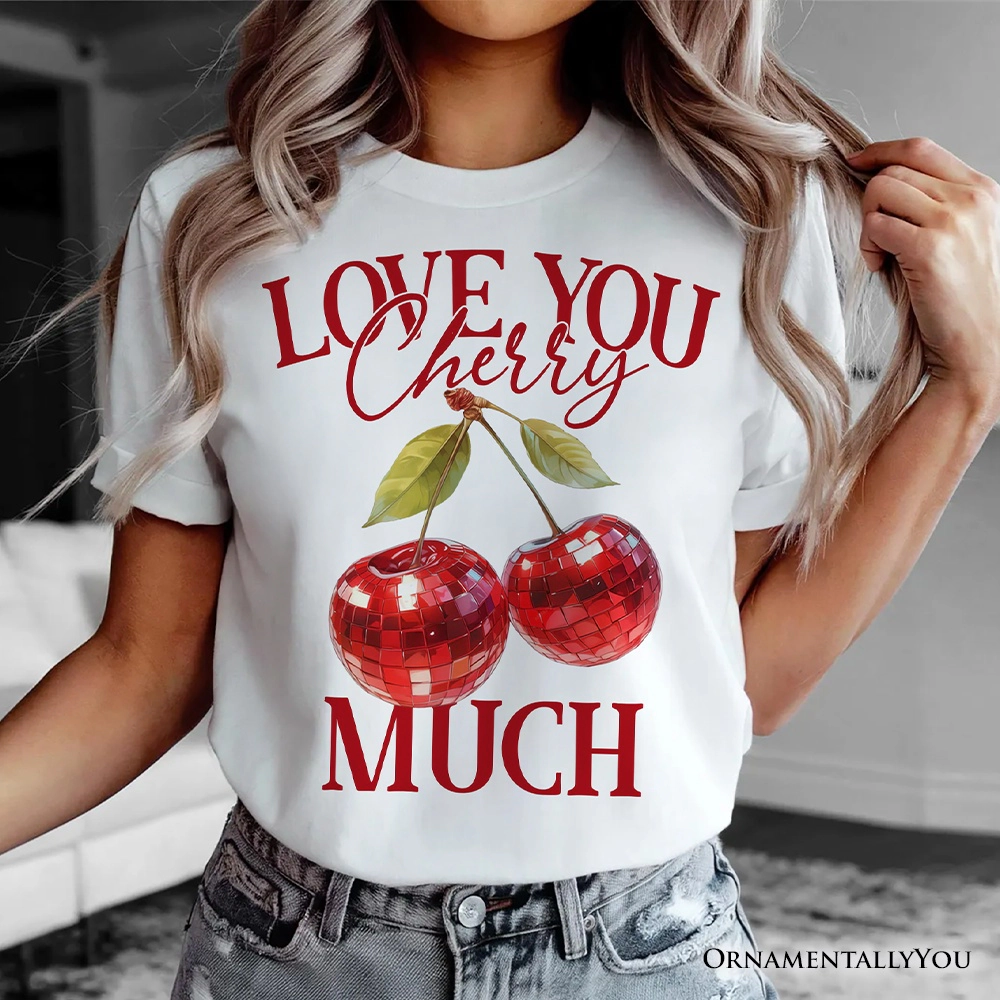 OrnamentallyYou Womens Love You Cherry Much T-Shirt