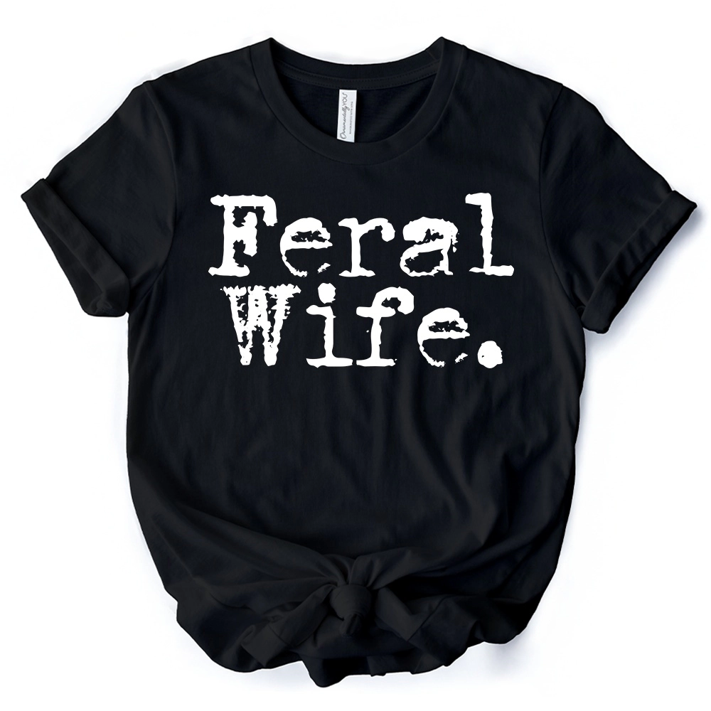 OrnamentallyYou Womens Feral Wife T-Shirt