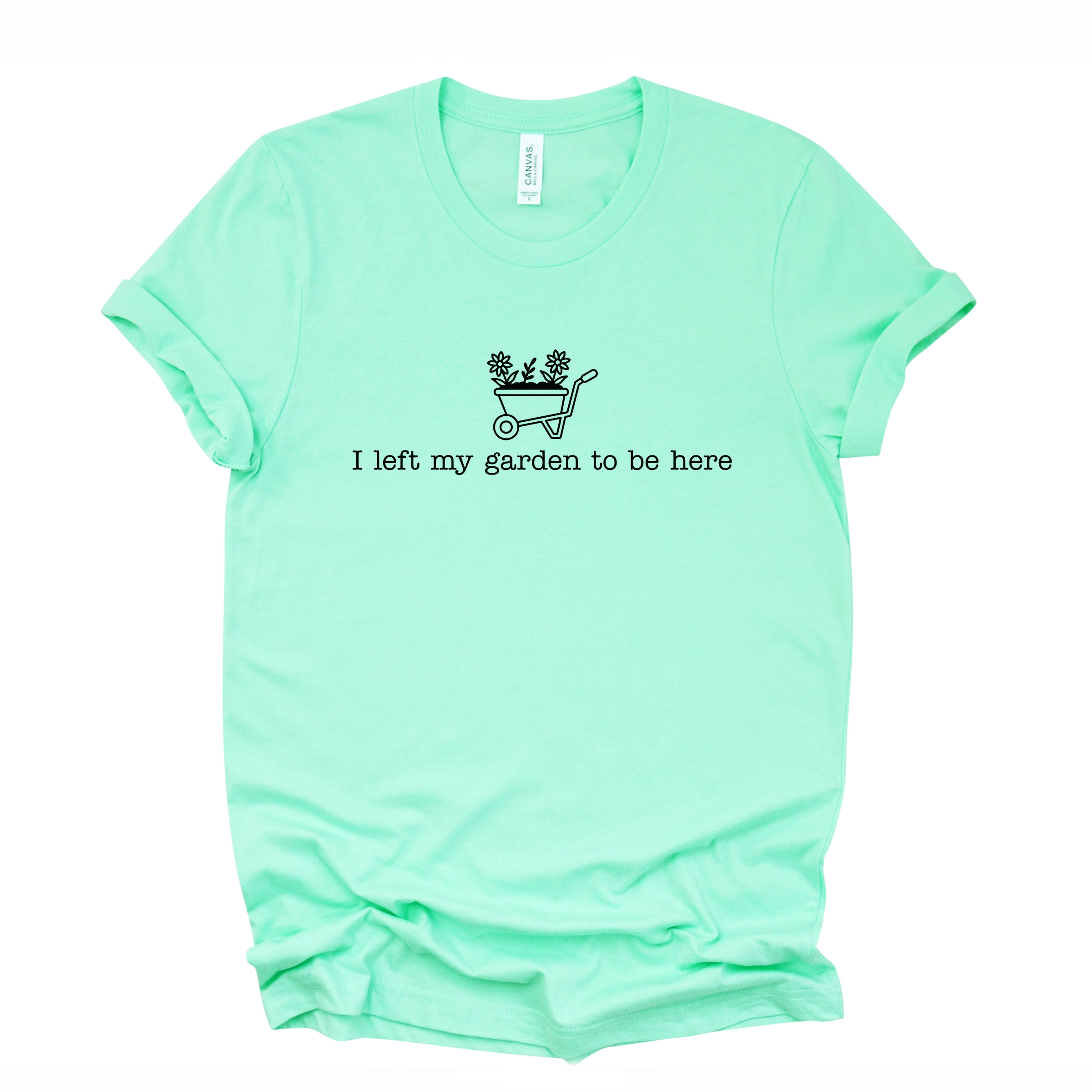 Simply Sage Market - I Left My Garden To Be Here Wheelbarrow Women's Short Sleeve Graphic T-Shirt