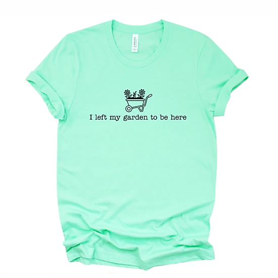Simply Sage Market - I Left My Garden To Be Here Wheelbarrow - Women's Short Sleeve Graphic T-Shirt