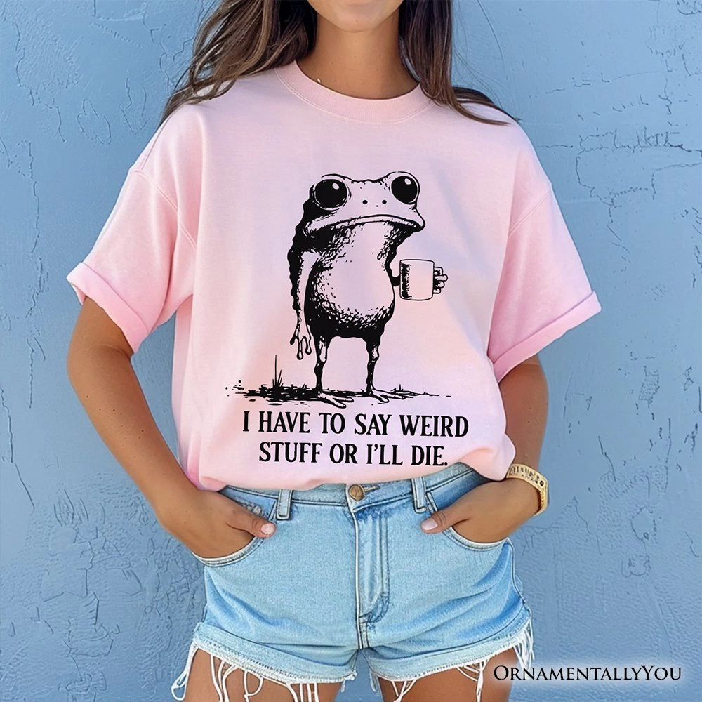OrnamentallyYou Unisex I Have To Say Weird Stuff Or I'll Die" Quirky Frog T-Shirt