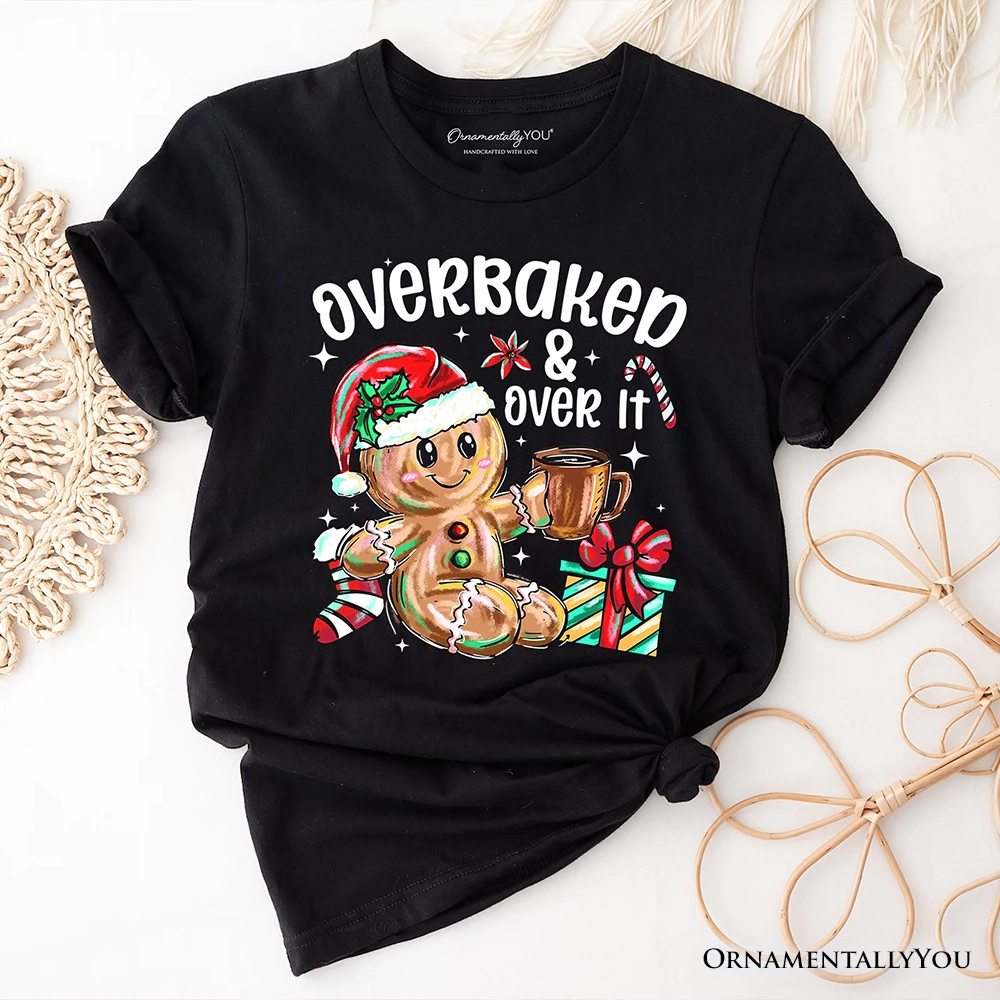 OrnamentallyYou Unisex Overbaked & Over It" Funny Christmas Gingerbread T-Shirt