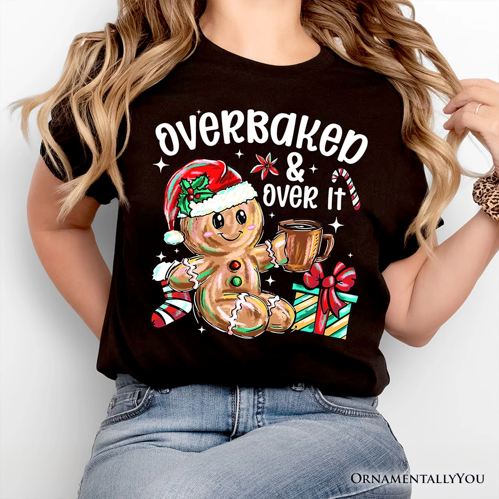 OrnamentallyYou Unisex Overbaked & Over It" Funny Christmas Gingerbread T-Shirt