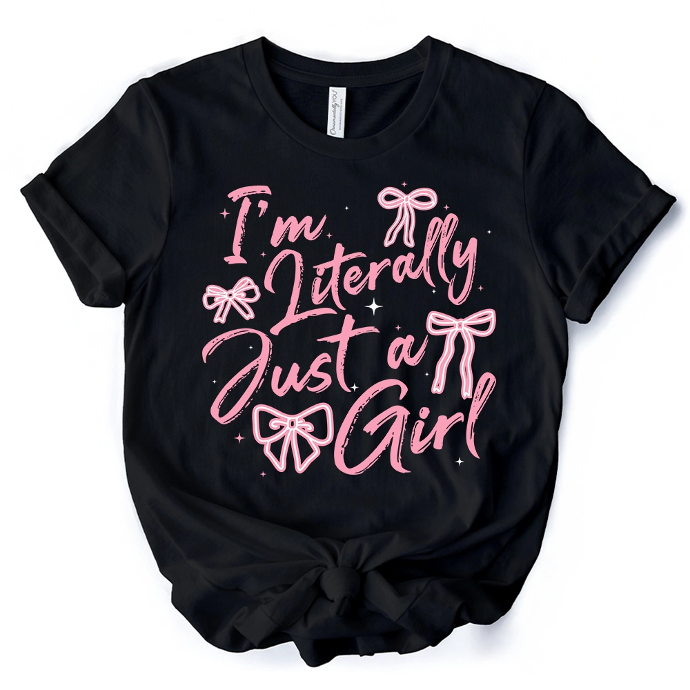 OrnamentallyYou Womens I'm Literally Just A Girl T-Shirt