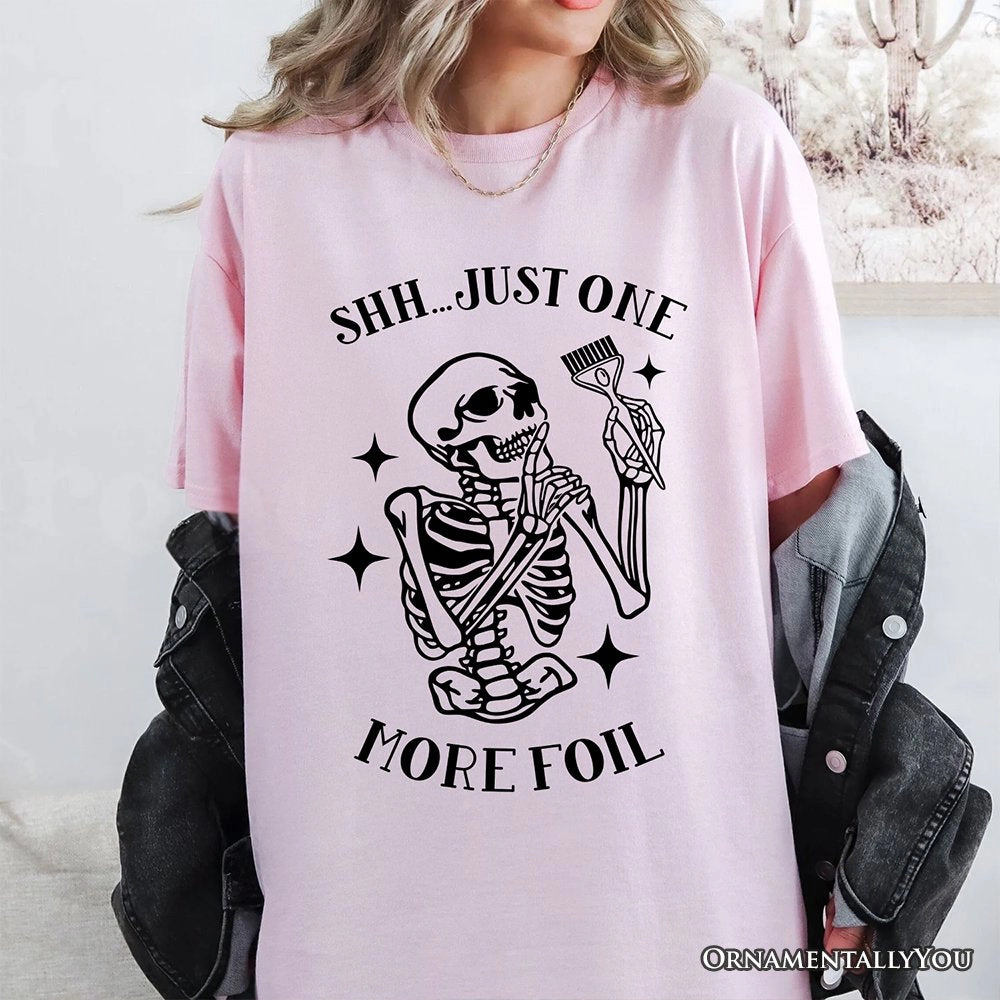 OrnamentallyYou Womens Funny Skeleton "Shh Just One More Foil" Hairstylist T-Shirt