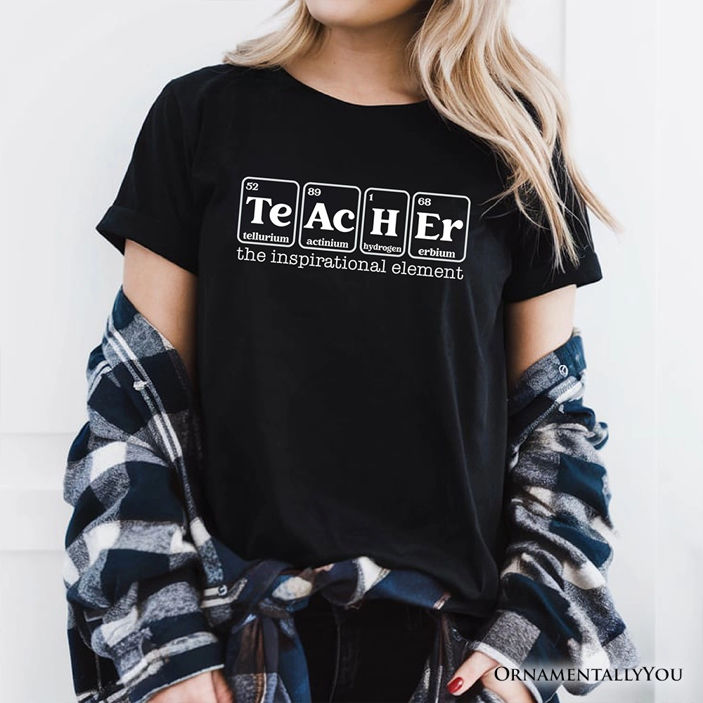 OrnamentallyYou Unisex Teacher The Inspirational Element T-Shirt