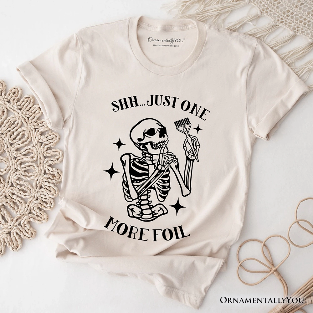 OrnamentallyYou Womens Funny Skeleton "Shh Just One More Foil" Hairstylist T-Shirt