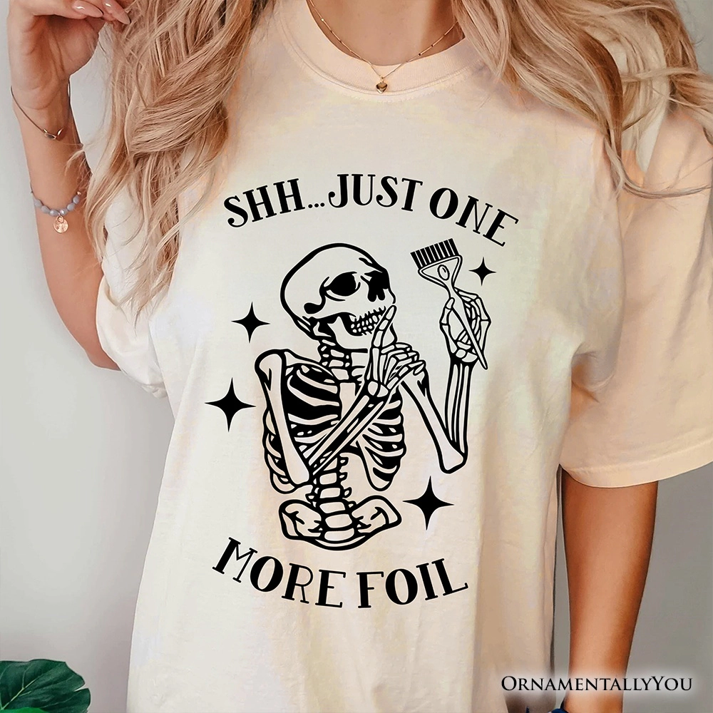 OrnamentallyYou Womens Funny Skeleton "Shh Just One More Foil" Hairstylist T-Shirt