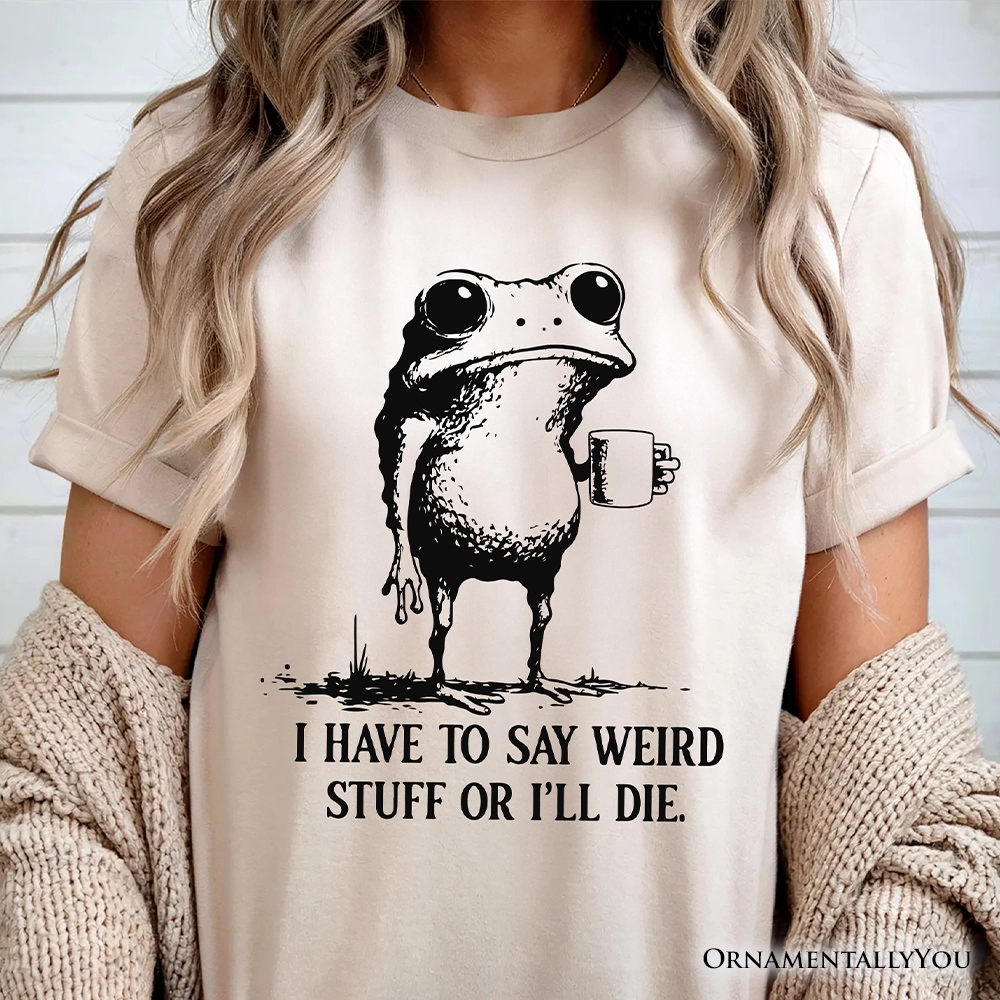 OrnamentallyYou Unisex I Have To Say Weird Stuff Or I'll Die" Quirky Frog T-Shirt