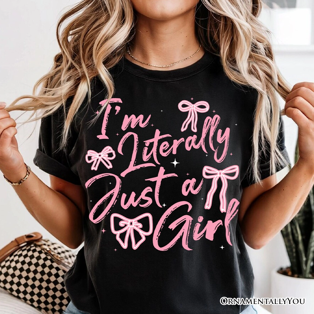 OrnamentallyYou Womens I'm Literally Just A Girl T-Shirt