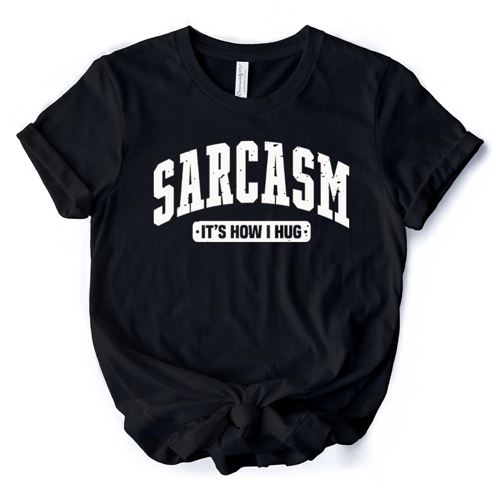 OrnamentallyYou Womens Sarcasm It's How I Hug T-Shirt