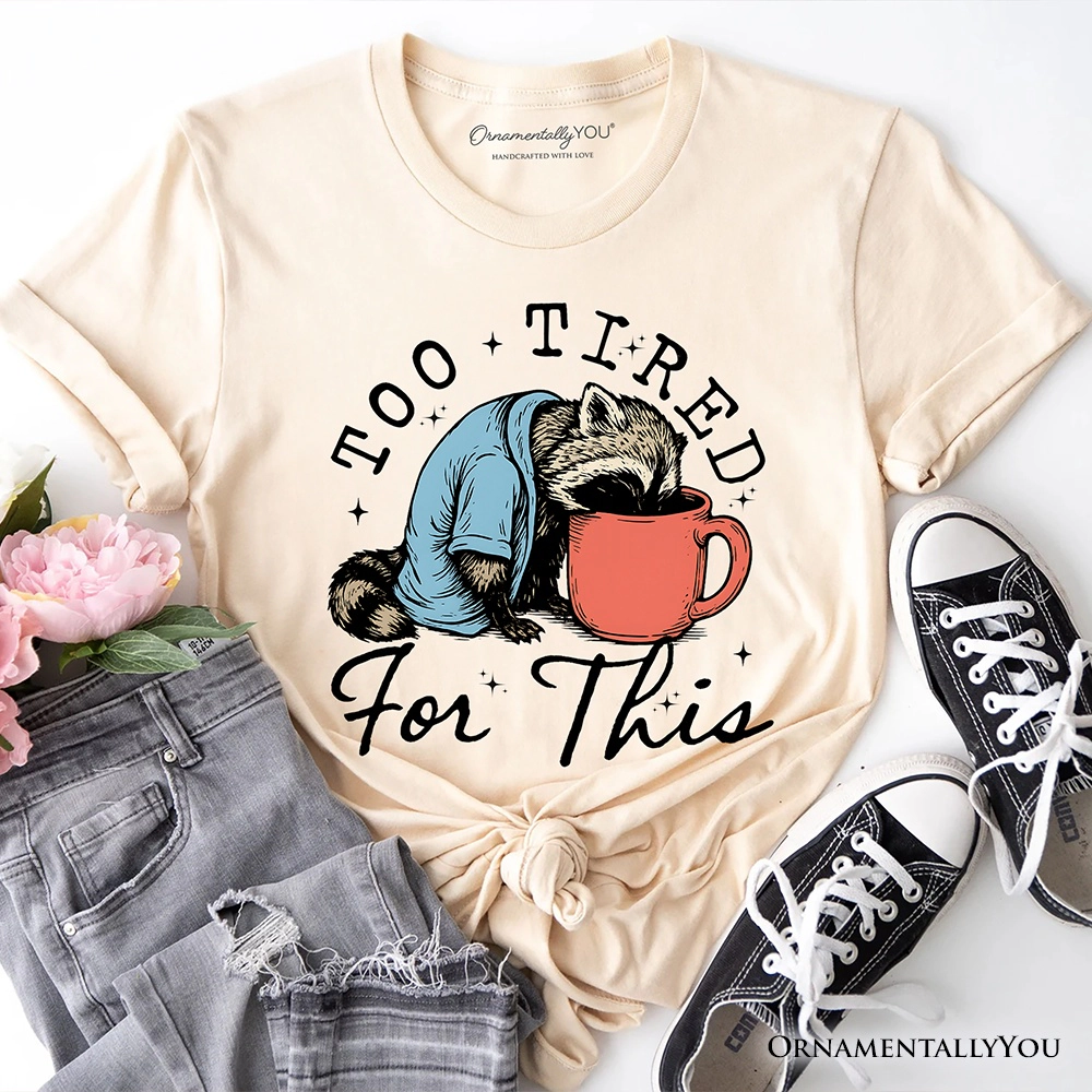 OrnamentallyYou Womens Too Tired For This" Funny Raccoon T-Shirt
