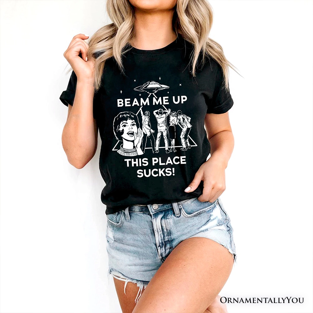 OrnamentallyYou Unisex Beam Me Up This Place Sucks" Sarcastic T-Shirt
