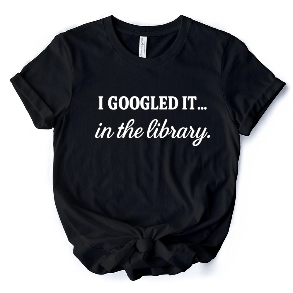 OrnamentallyYou Womens I Googled It The Library T-Shirt