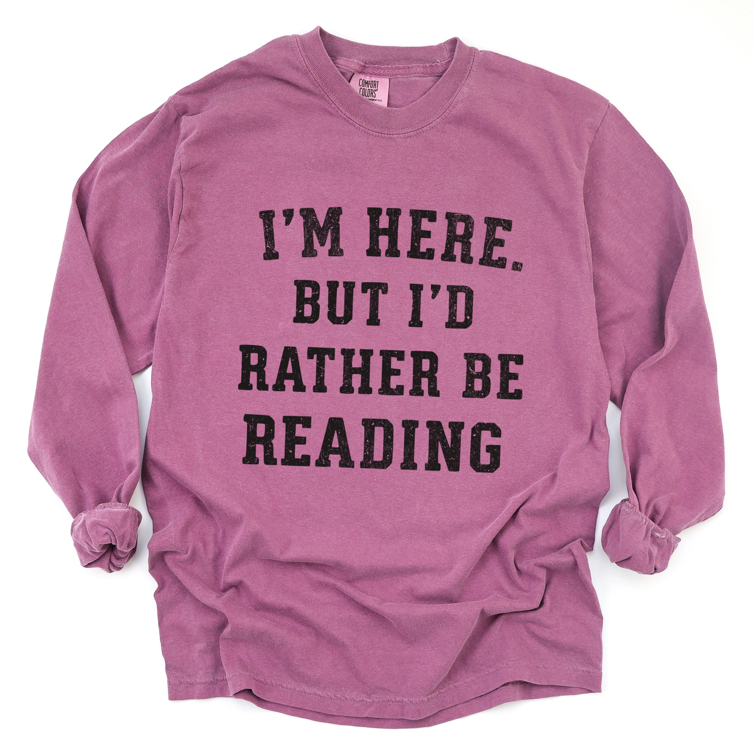 Simply Sage Market - Women's Garment Dyed Long Sleeve Graphic T-Shirt I'm Here. But I'd Rather Be Reading