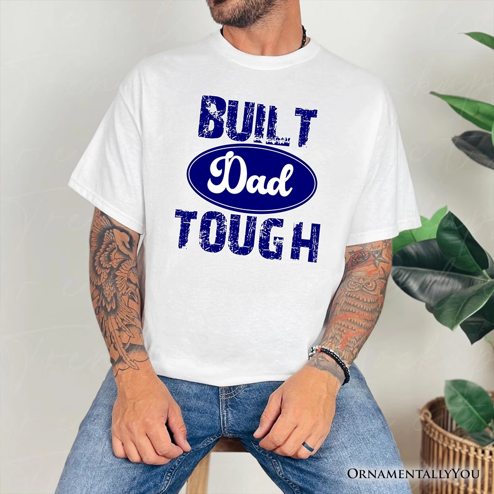 OrnamentallyYou Mens Built Dad Tough T-Shirt