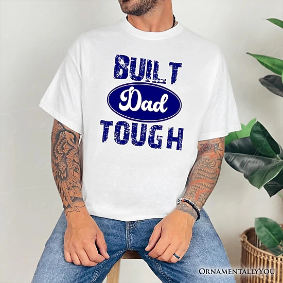 OrnamentallyYou Mens Built Dad Tough T-Shirt