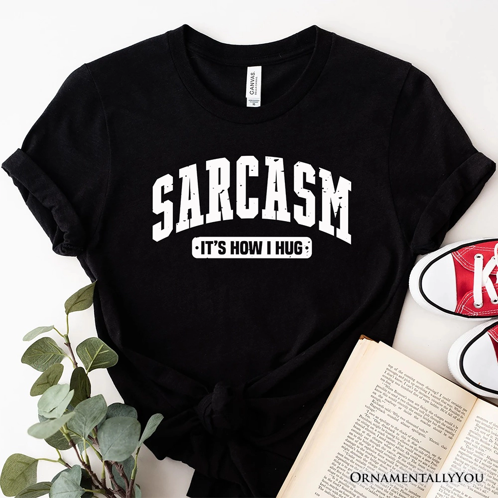 OrnamentallyYou Womens Sarcasm It's How I Hug T-Shirt