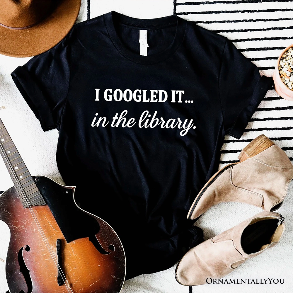 OrnamentallyYou Womens I Googled It The Library T-Shirt