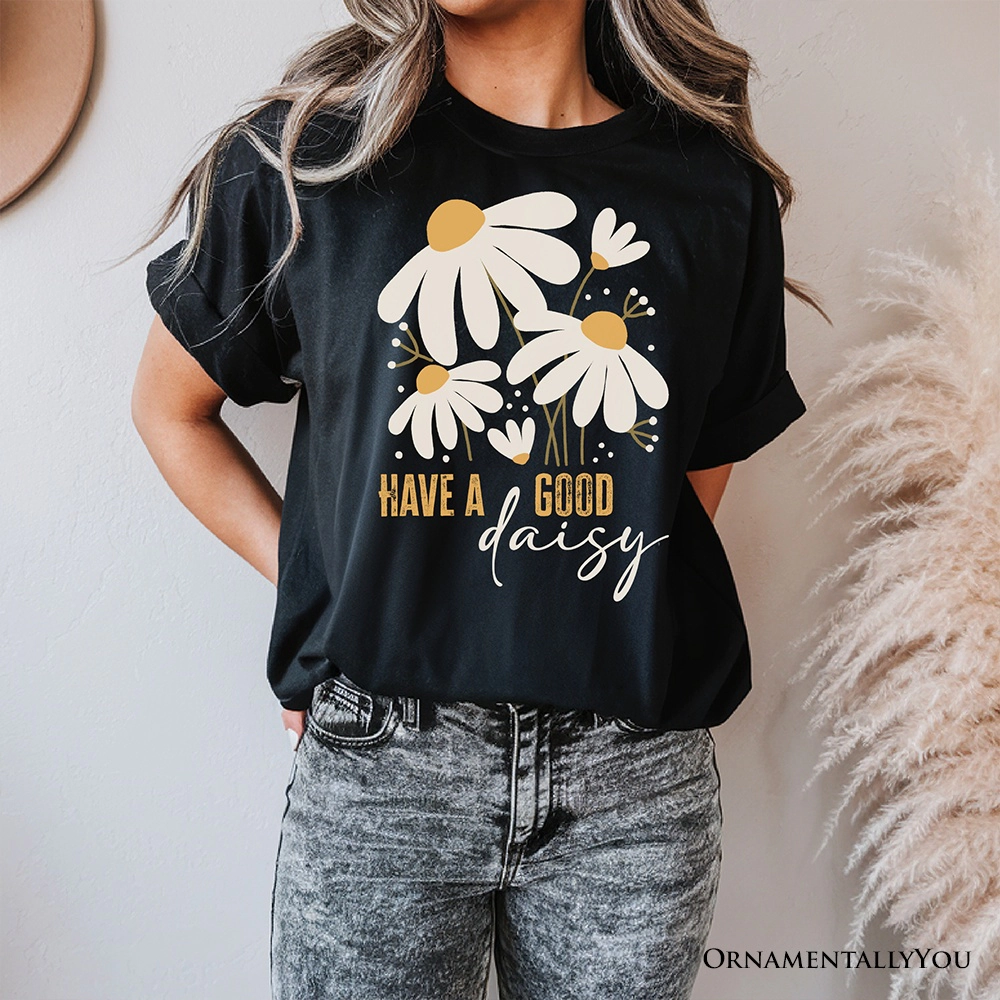 OrnamentallyYou Womens Have A Good Daisy T-Shirt
