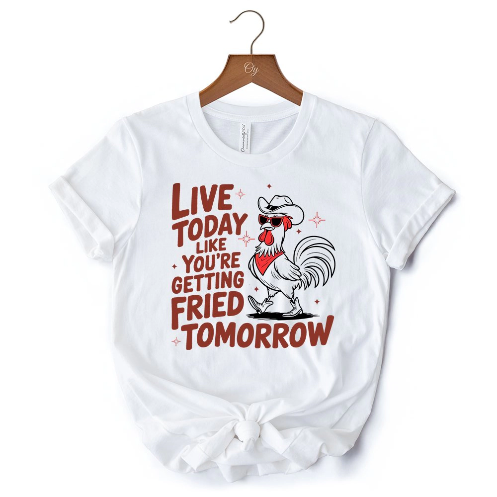 OrnamentallyYou Unisex Live Today Like You're Getting Fried Tomorrow T-Shirt