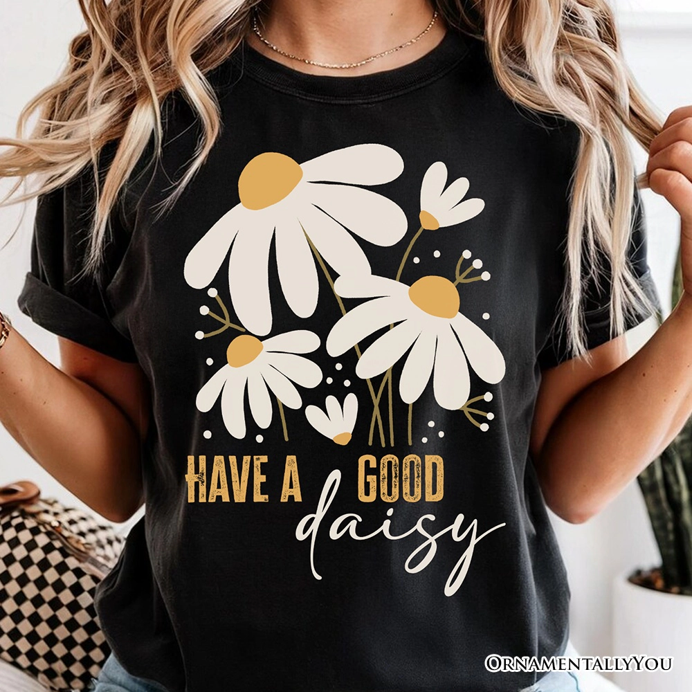 OrnamentallyYou Womens Have A Good Daisy T-Shirt