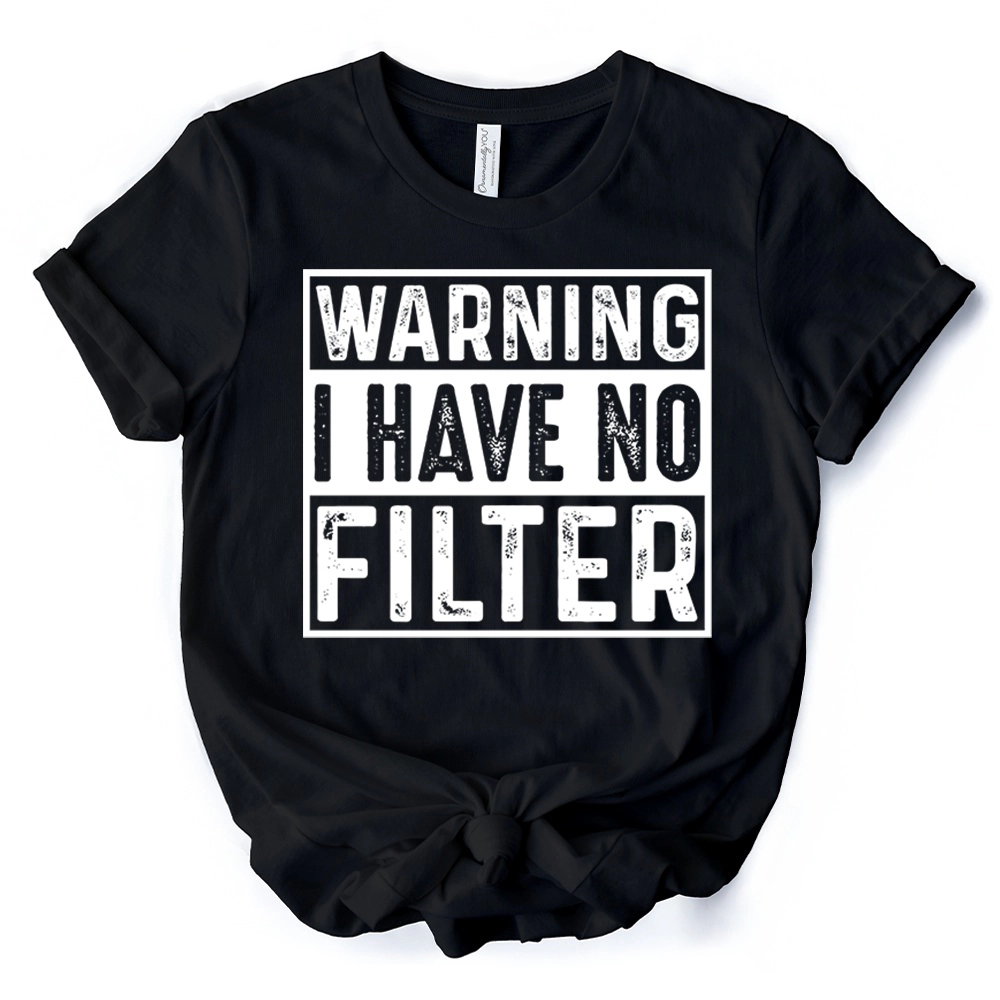 OrnamentallyYou Womens Warning I Have No Filter T-Shirt