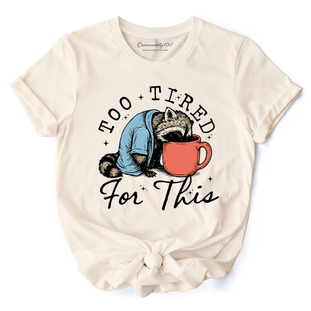 OrnamentallyYou Womens Too Tired For This" Funny Raccoon T-Shirt