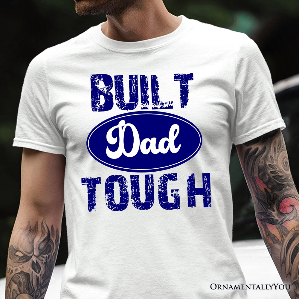 OrnamentallyYou Mens Built Dad Tough T-Shirt