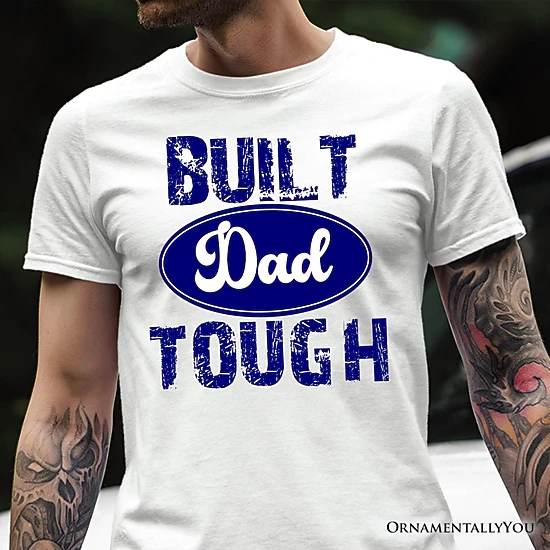 OrnamentallyYou Mens Built Dad Tough T-Shirt