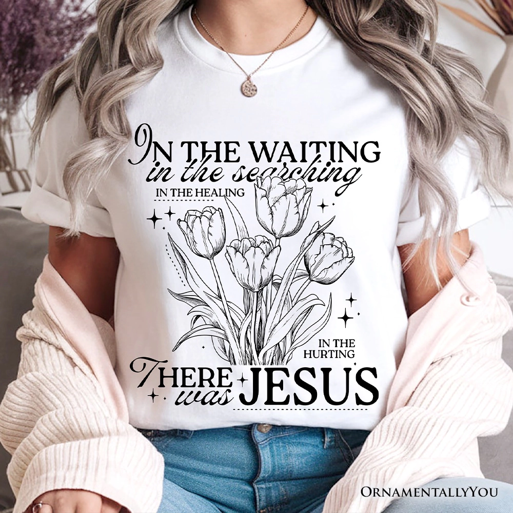 OrnamentallyYou Unisex In The Waiting There Was Jesus T-Shirt