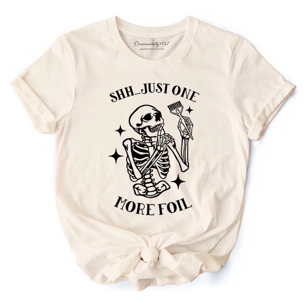 OrnamentallyYou Womens Funny Skeleton "Shh Just One More Foil" Hairstylist T-Shirt