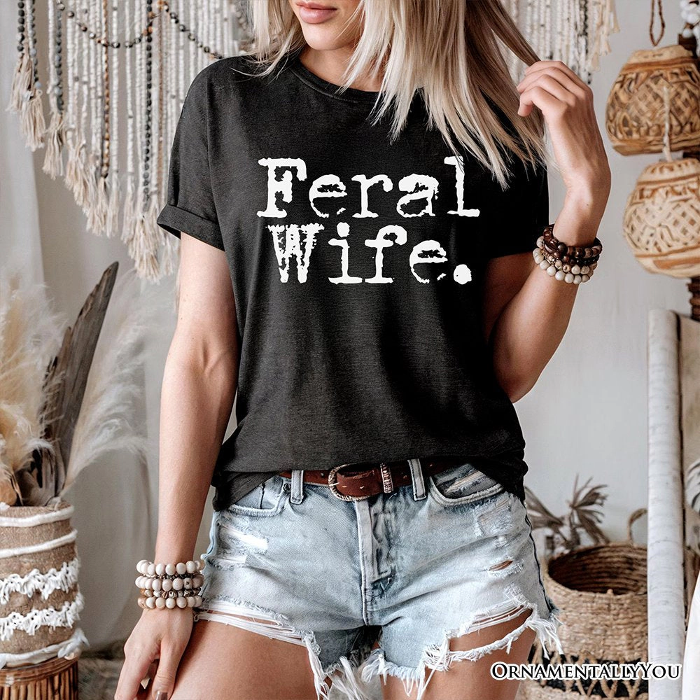 OrnamentallyYou Womens Feral Wife T-Shirt