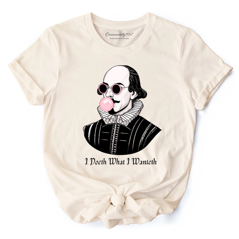 OrnamentallyYou Unisex I Doeth What Wanteth" Funny Shakespeare T-Shirt