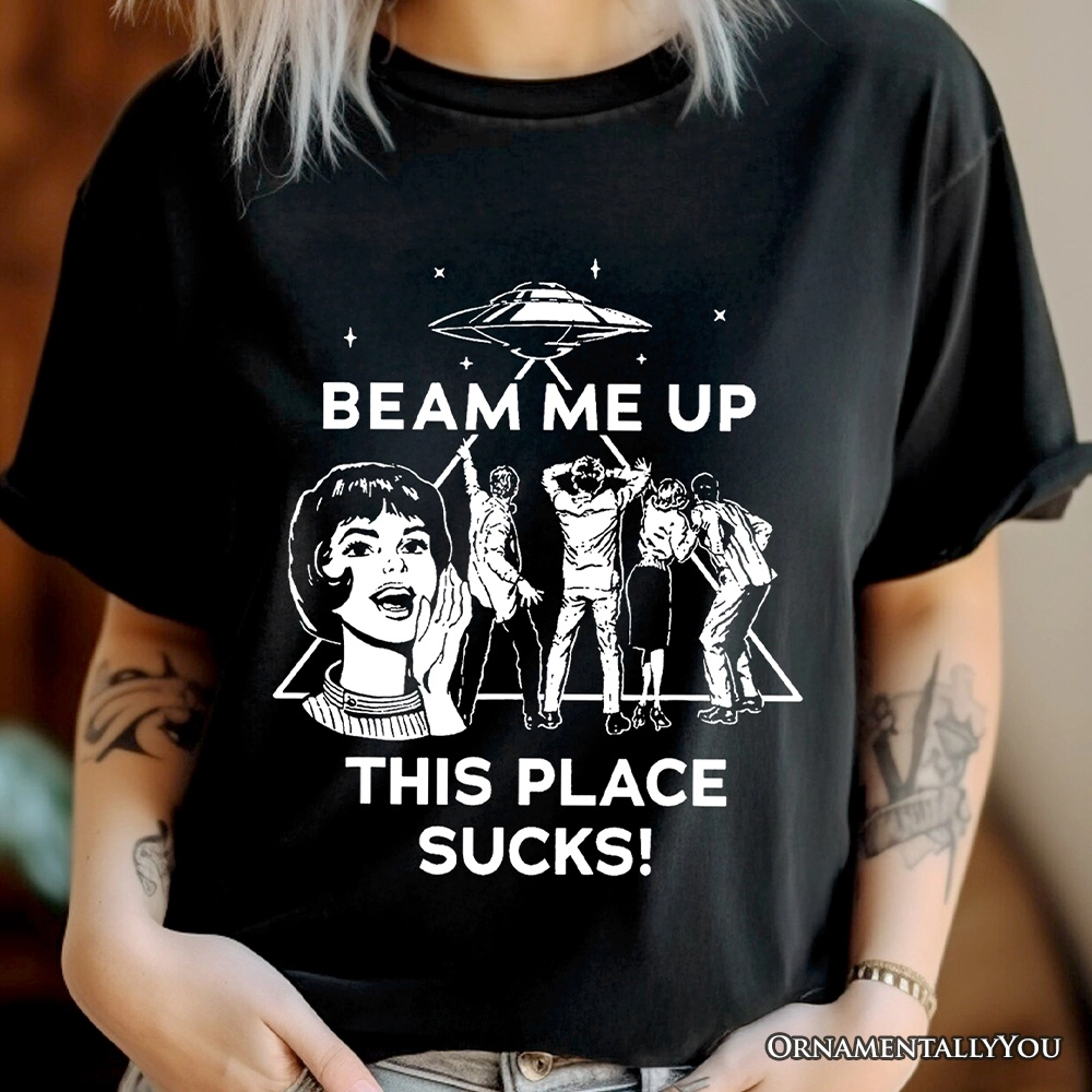 OrnamentallyYou Unisex Beam Me Up This Place Sucks" Sarcastic T-Shirt
