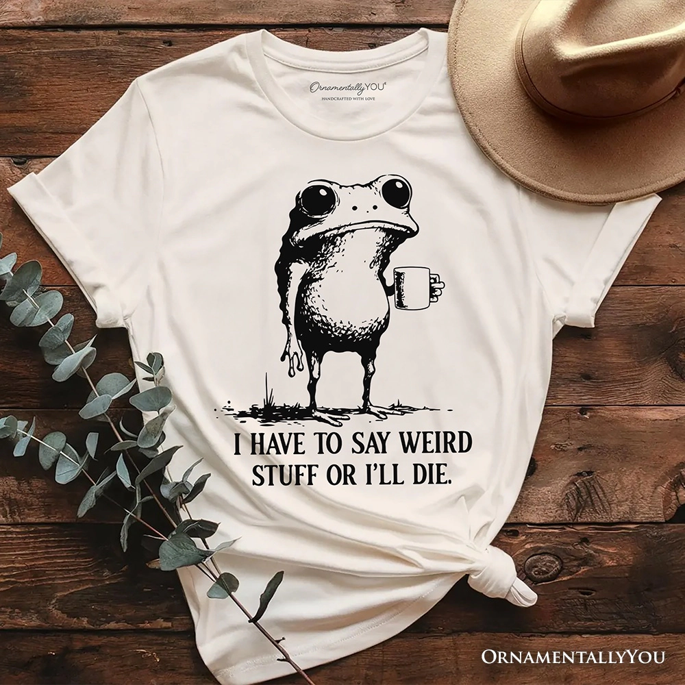 OrnamentallyYou Unisex I Have To Say Weird Stuff Or I'll Die" Quirky Frog T-Shirt