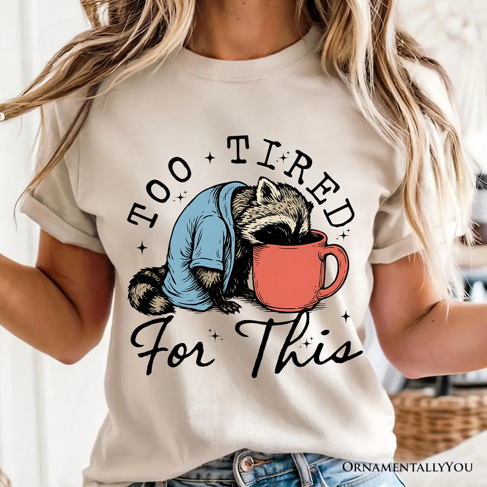 OrnamentallyYou Womens Too Tired For This" Funny Raccoon T-Shirt