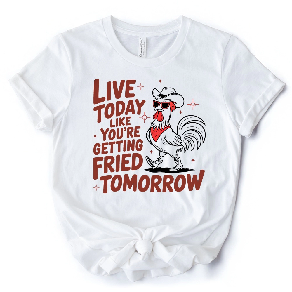 OrnamentallyYou Unisex Live Today Like You're Getting Fried Tomorrow T-Shirt