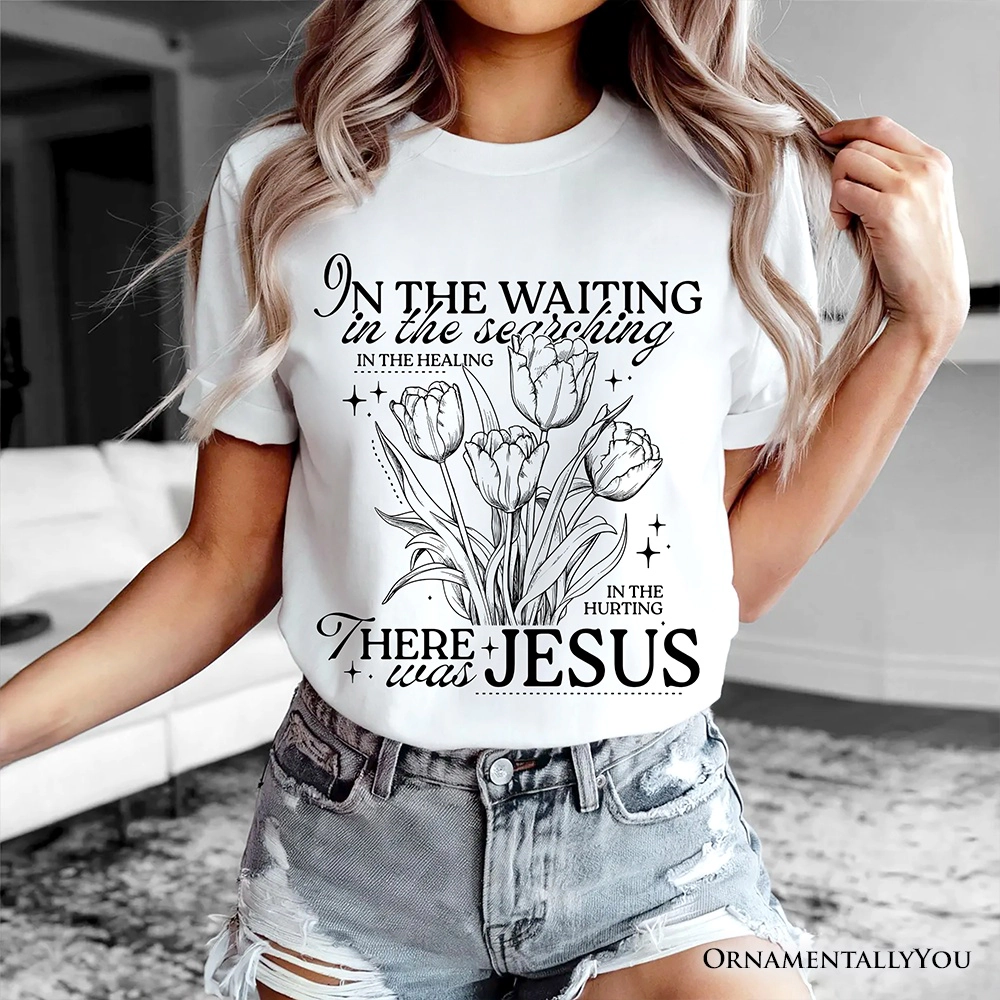 OrnamentallyYou Unisex In The Waiting There Was Jesus T-Shirt