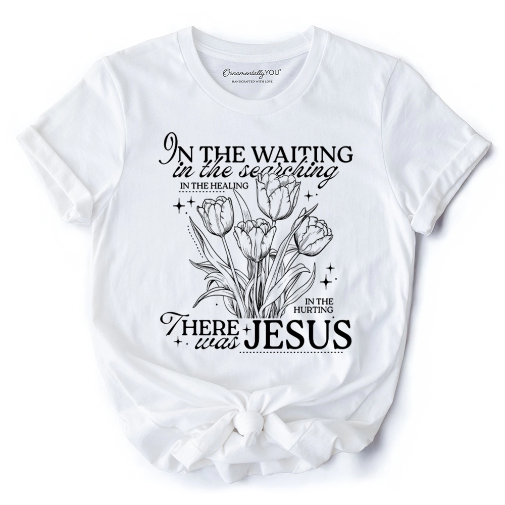 OrnamentallyYou Unisex In The Waiting There Was Jesus T-Shirt