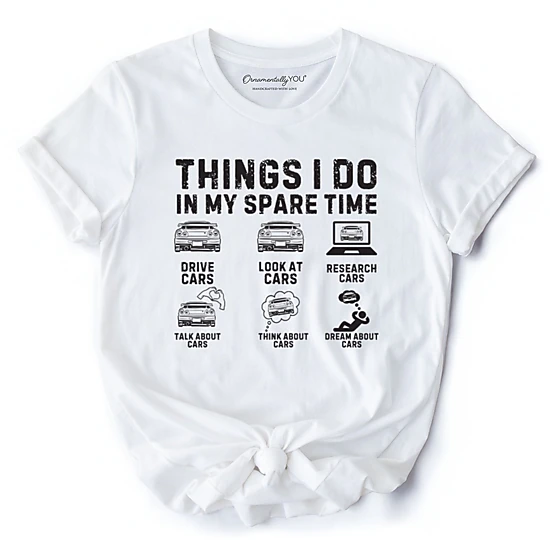 OrnamentallyYou Mens Things I Do In My Spare Time Car Guy Funny T-Shirt ...