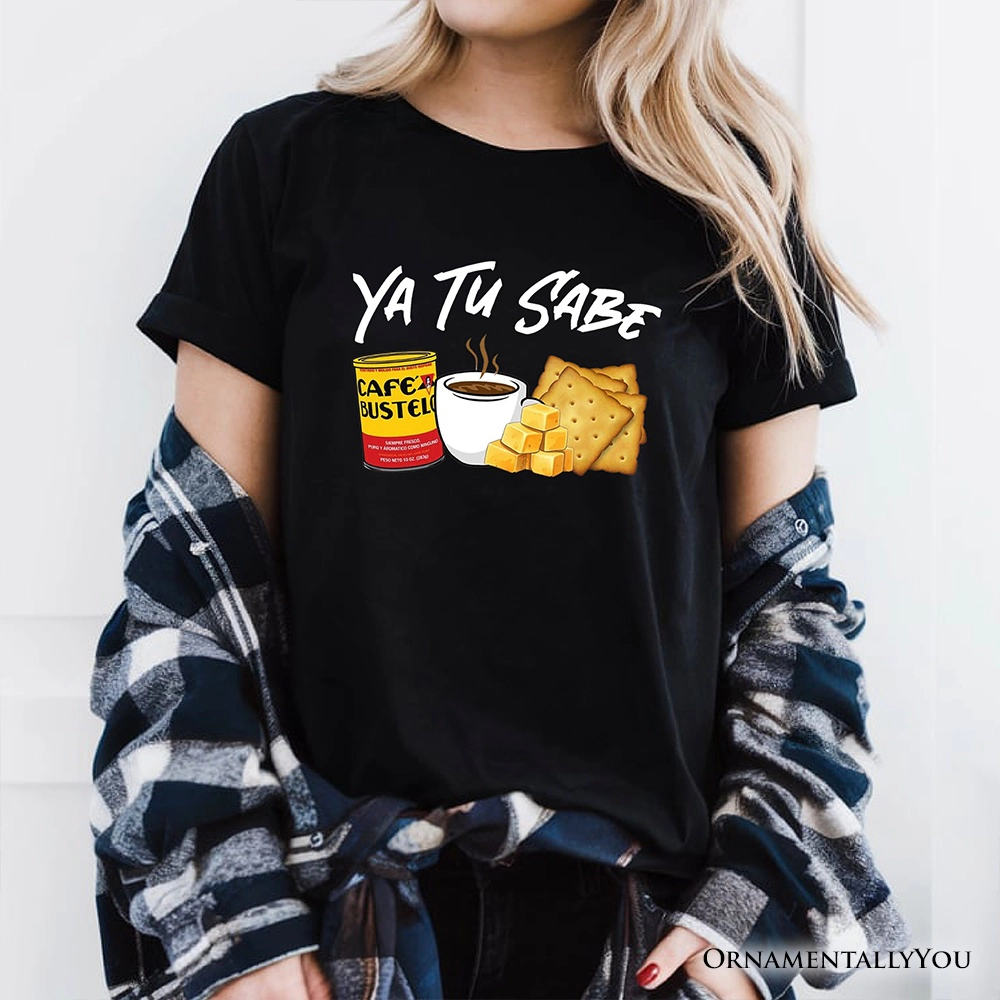 OrnamentallyYou Unisex Ya Tu Sabe Café Queso And Galleta T-Shirt