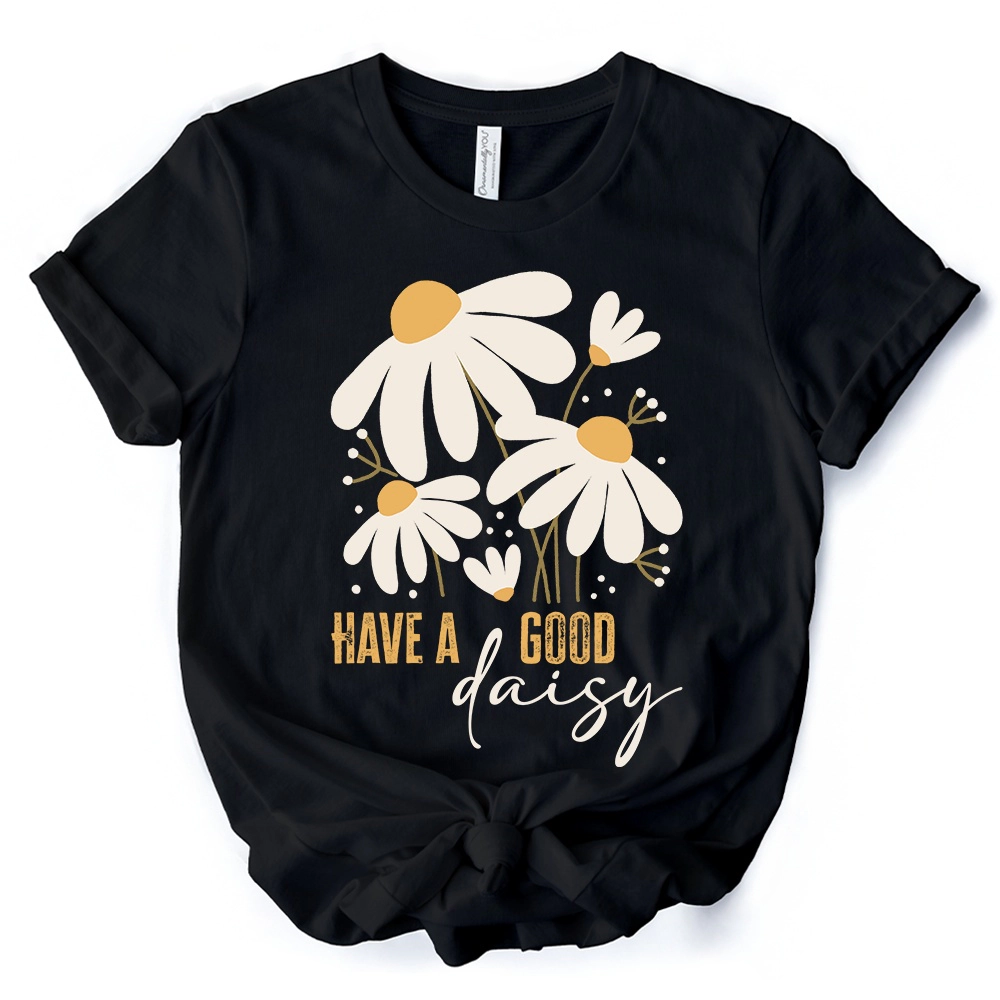 OrnamentallyYou Womens Have A Good Daisy T-Shirt