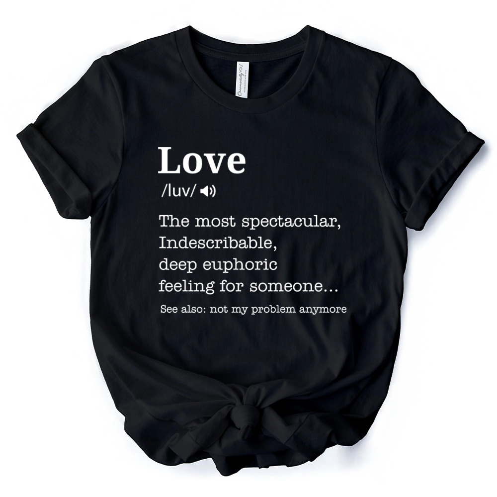 OrnamentallyYou Womens Love Not My Problem Anymore Definition T-Shirt